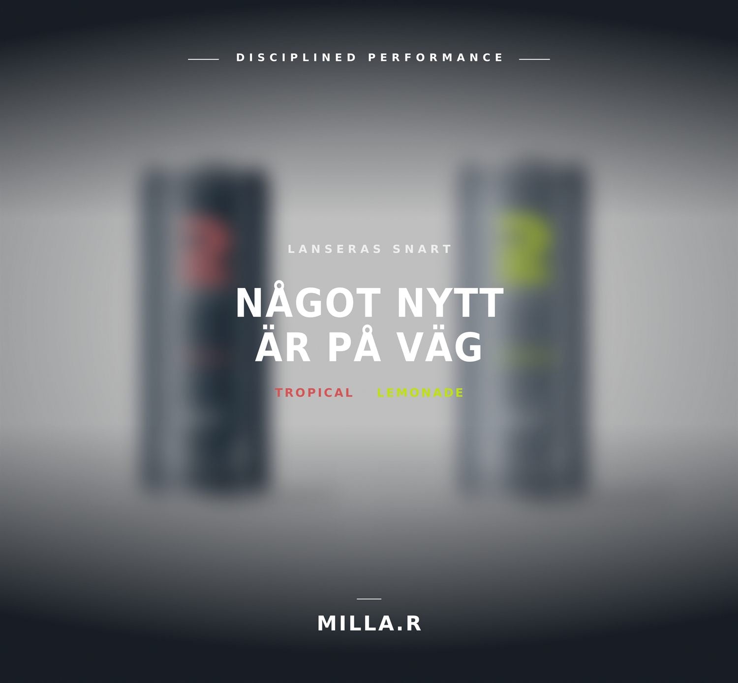 MILLA.R — Disciplined Performance. Något nytt är på väg: Tropical och Lemonade. Lanseras snart.